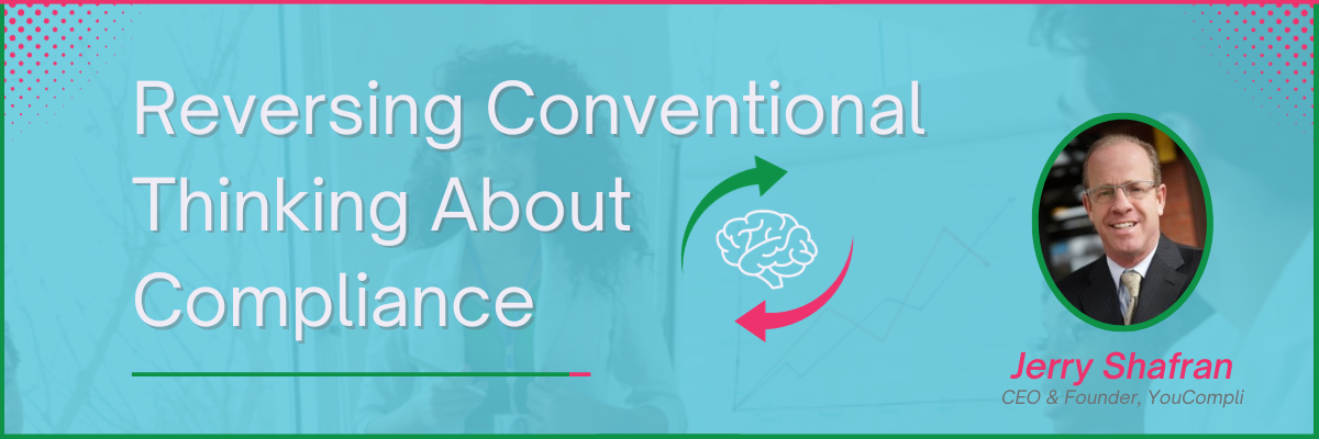 Blog Header -Reversing Conventional Thinking About Compliance -Jerry email Blog Header -Reversing Conventional Thinking About Compliance -Jerry email