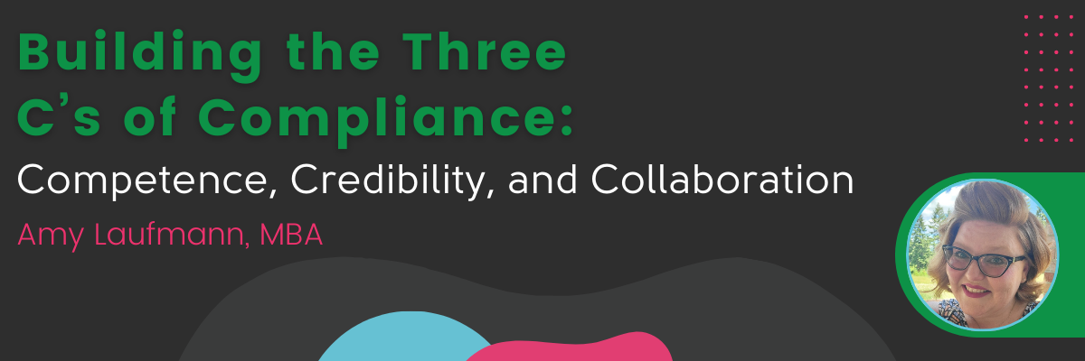 Building the Three C’s of Compliance Competence, Credibility, and Collaboration (1200 x 400 px)
