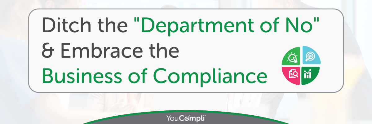 Ditch the Department of No & Embrace the Business of Compliance  (1200 x 628 px) (1200 x 400 px) (1)